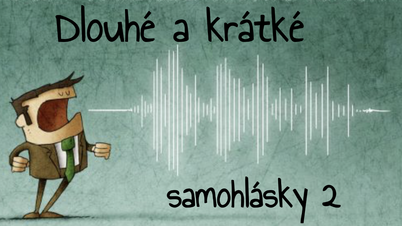 Výslovnost: dlouhé a krátké samohlásky 2